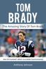 Книга Tom Brady : The Amazing Story of Tom Brady - One of Football's Most Incredible Quarterbacks!