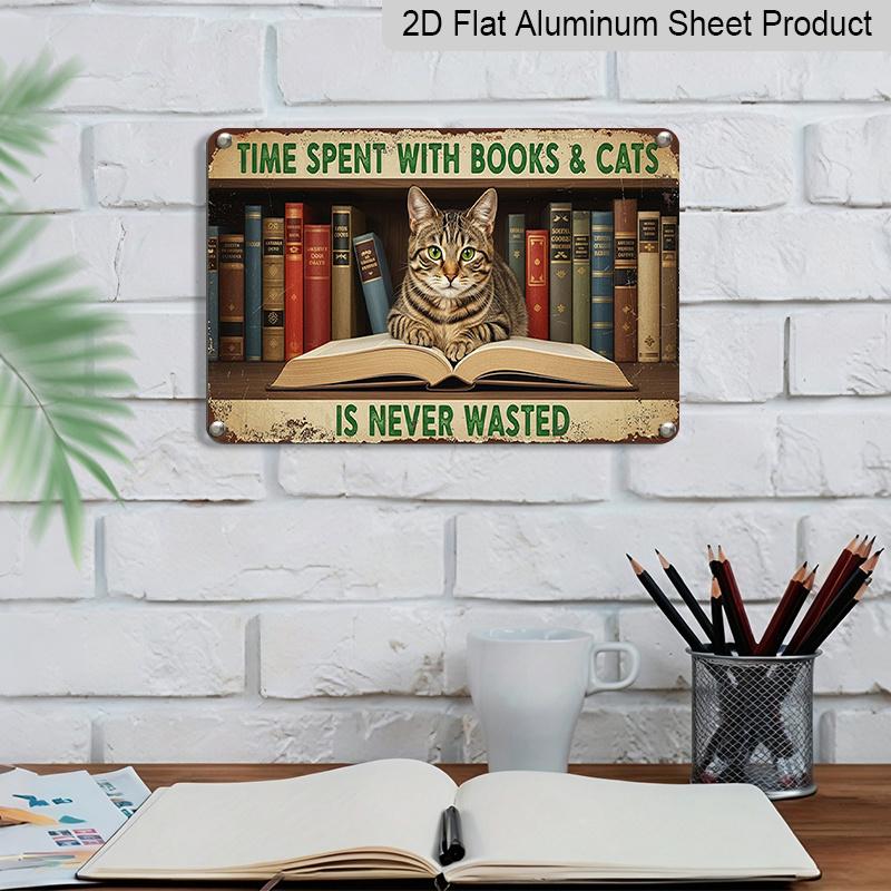 2D Flat 1pc ("8X12") "Time Spent with Books & Cats Is Never Wasted." Decor Gift Sign, Floral Sign, Aluminium Sign, Metal Sign Decor, Wall Decor, Home