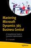 The Mastering Microsoft Dynamics 365 Business Central : A Comprehensive Guide To Successful Implementation Book