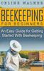 Книга Beekeeping for Beginners : An Easy Guide for Getting Started with Beekeeping