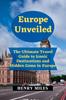 Книга Europe Unveiled : The Ultimate Travel Guide To Iconic Destinations and Hidden Gems In Europe