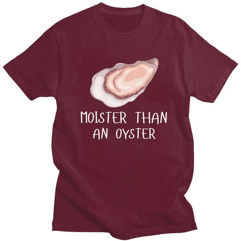 Moister Than An Oyster Shucking Tshirt Men Women Short Sleeves Funny Shucker Tee Shirt Summer Loose Fit Pure Cotton Camisetas