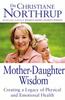 The Mother-Daughter Wisdom : Creating a Legacy of Physical and Emotional Health Book