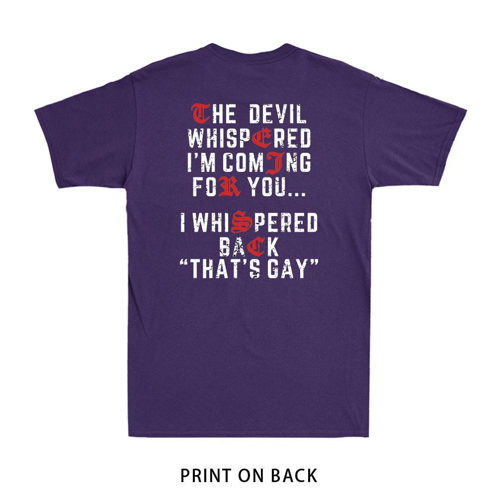 The Devil Whispered Im Coming for You I Whispered Print on Back Unisexs TShirt