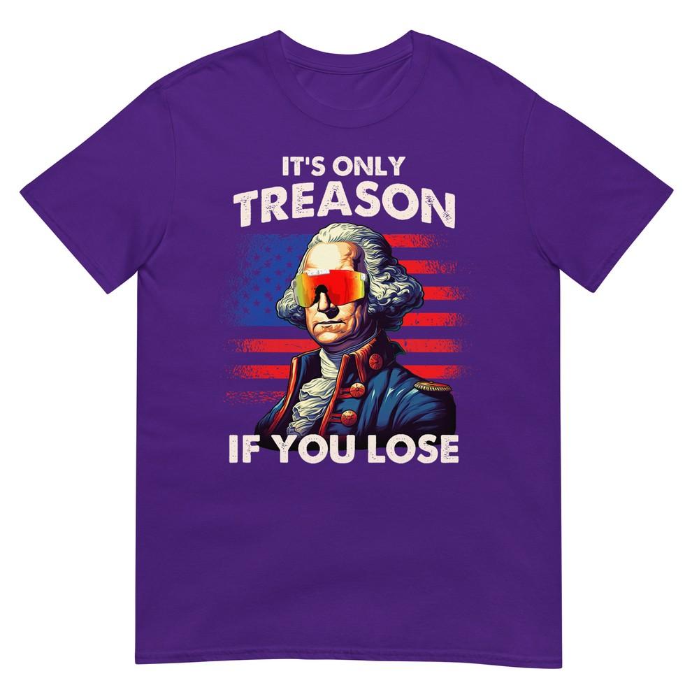 Funny 4th Of July Shirt Washington Only Treason If You Lose TShirt