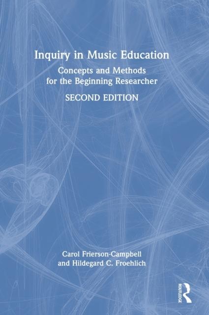 Книга Inquiry In Music Education : Concepts and Methods for the Beginning Researcher
