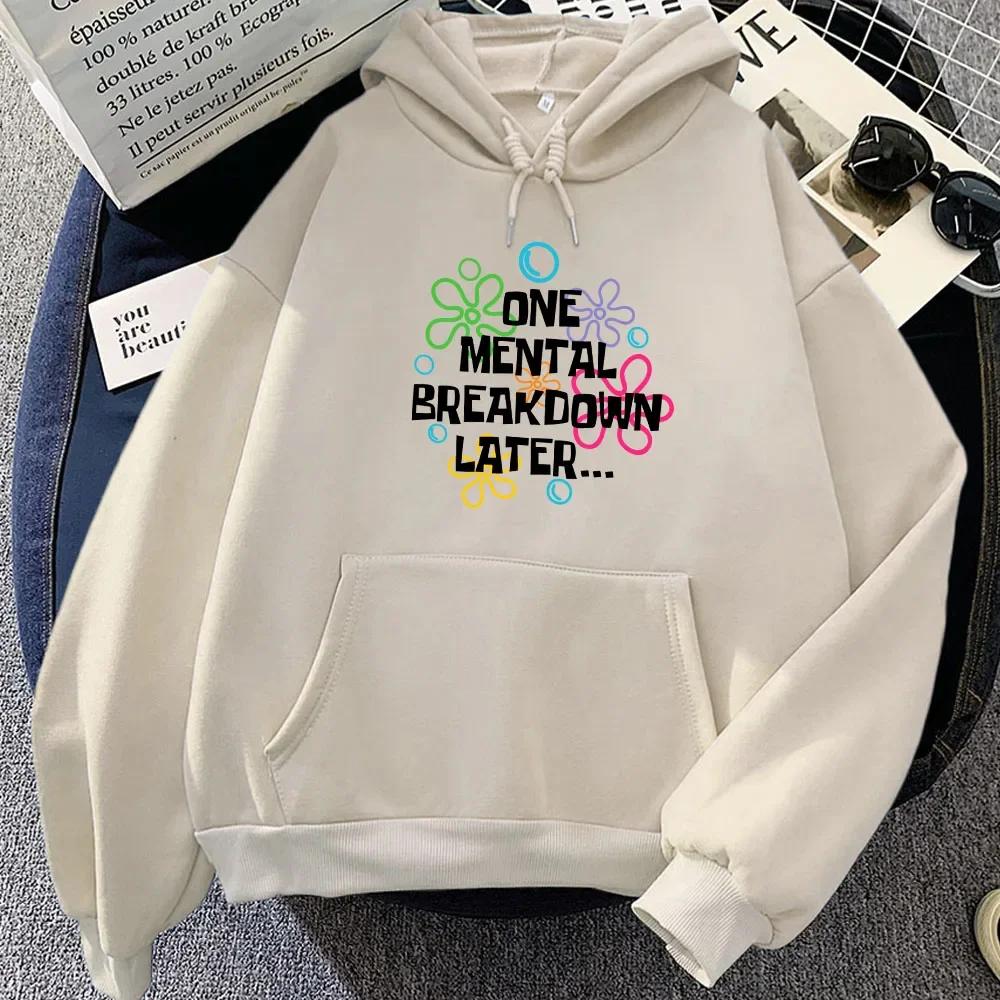 One Mental Breakdown Later Hoodies Letter Graphic Printing Sweatshirts for Fall/Winter Sudaderas Con Capucha Fleece Moletom Girl
