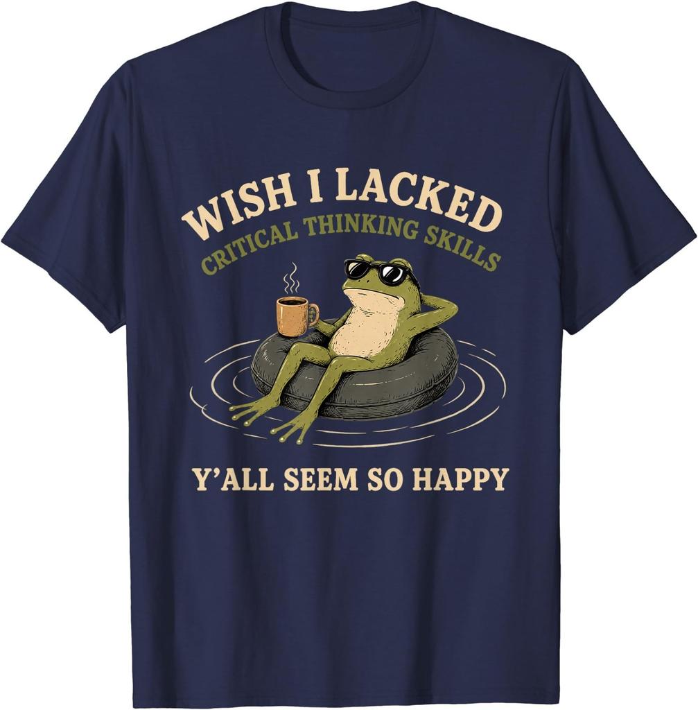 Wish I Lacked Critical Thinking Skills Y'all Seem So Happy T-Shirt