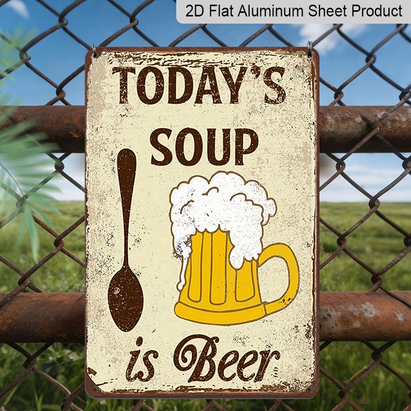 2D Flat, 1pc "Today's Soup Is Beer" Aluminium Metal Wall Decor Sign - 8"x12" Funny Beer Themed Kitchen & Bar Decor, Retro Humorous Wall Art, Perfect