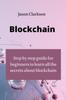Книга Blockchain : Step by Step Guide for Beginners To Learn All the Secrets About Blockchain