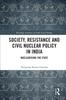 Книга Society, Resistance and Civil Nuclear Policy In India : Nuclearising the State