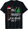 Nice Naughty My Brother Did It Xmas Family Men Women Kid T-Shirt
