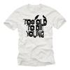 Funny BIrthday Gift for Men - Too Old To Die Young T-Shirt White/black S-XXXXXL