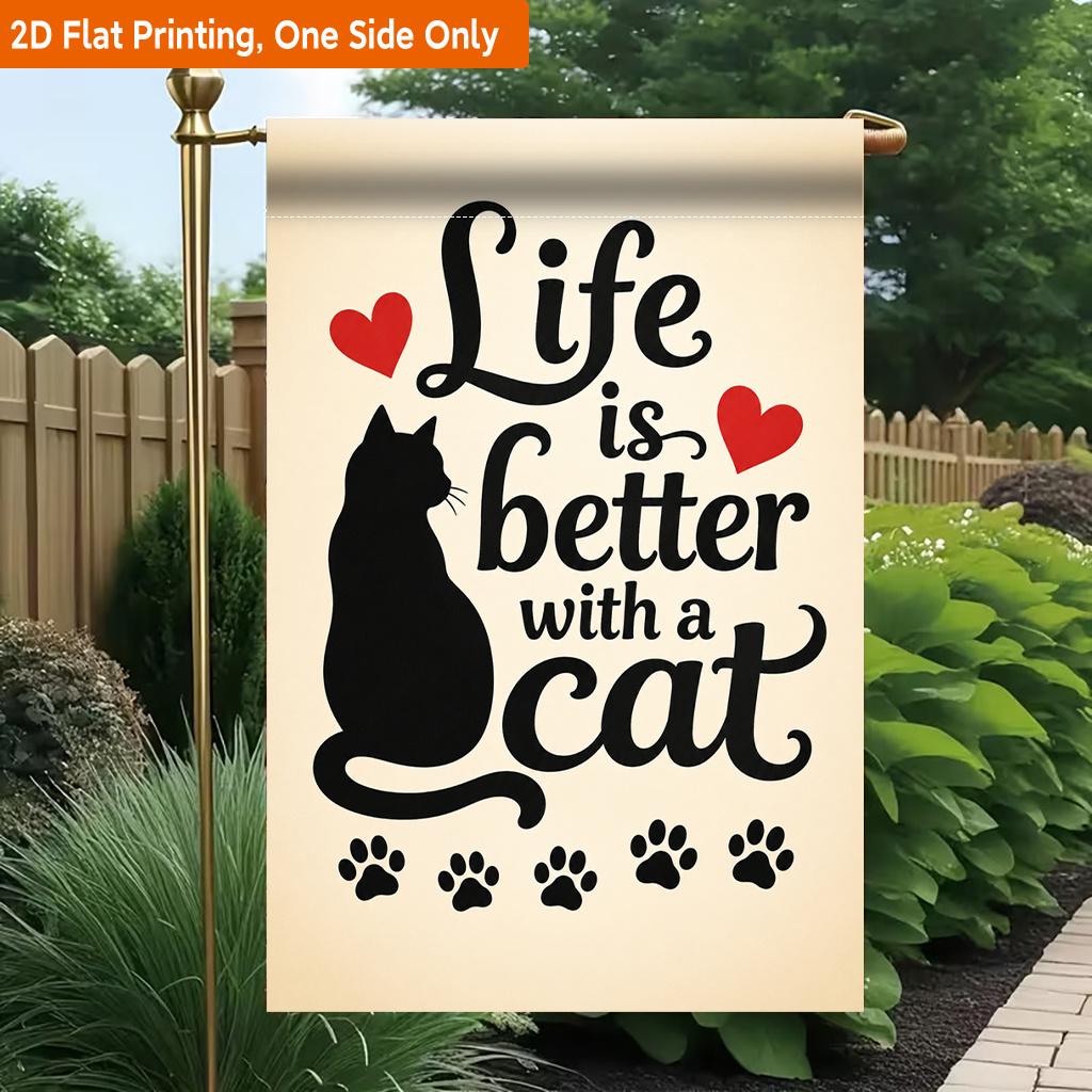 2D Flat, 2D Flat Printing Garden Flag 1pc, Life Is Better with Cat Durable Single-Sided Print Yard Flag, Garden & Home Holiday Decoration, 29.97x44.96
