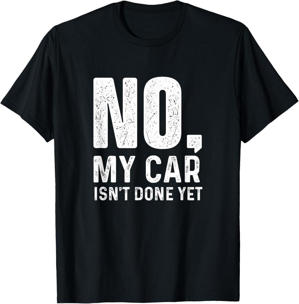 Funny No My Car Isn't Done Yet - Racing Car Muscle Car Guy Gift Unisex T-Shirt