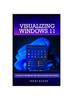 Книга Visualizing Windows 11 : A Seniors' Handbook with Step-by-Step Illustrations
