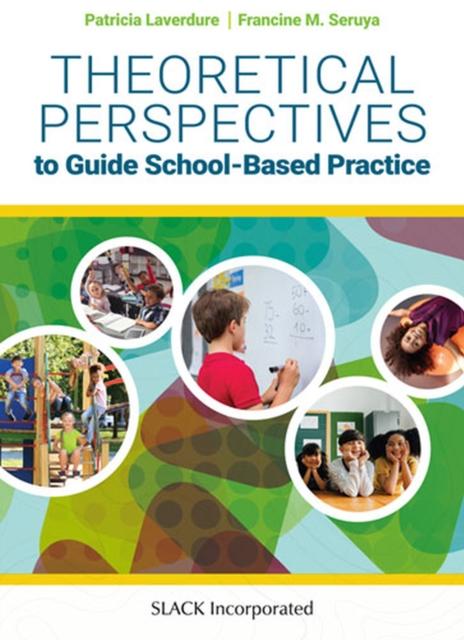 The Theoretical Perspectives To Guide School-Based Practice : A Practical Application Book