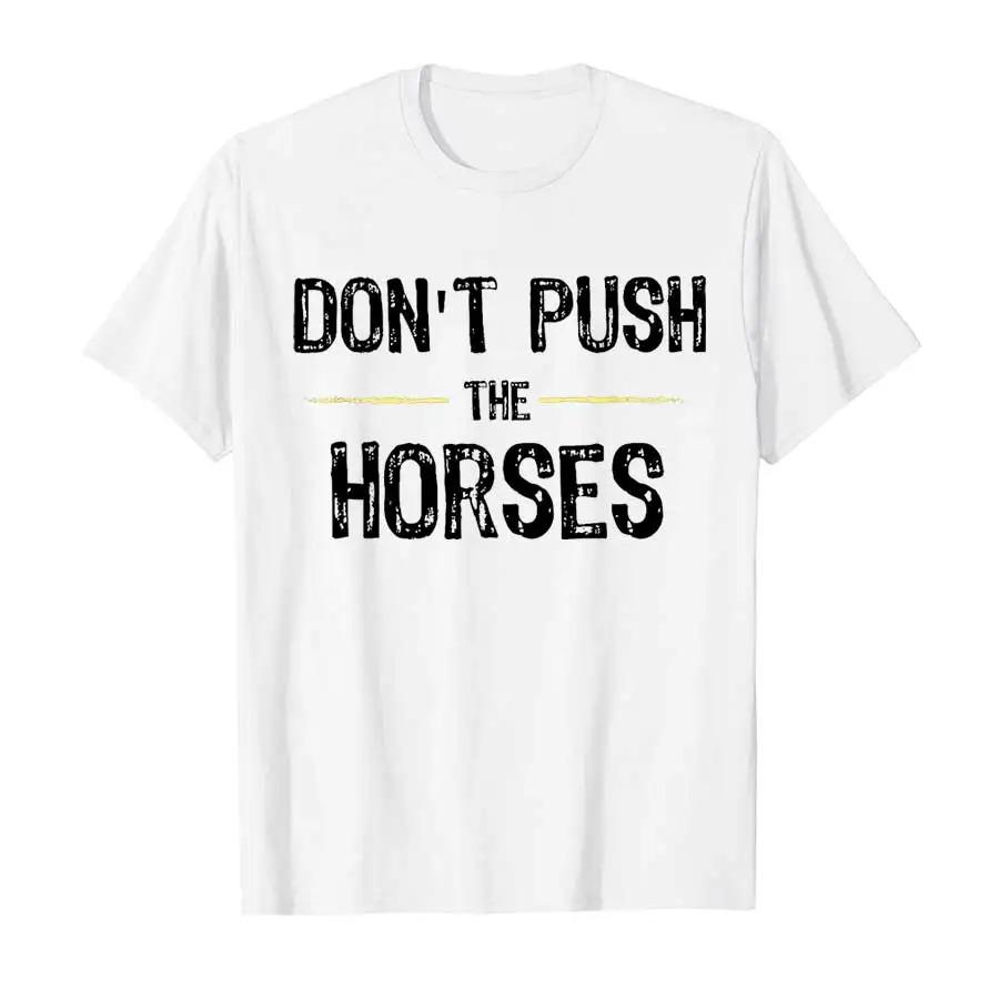 Dont Push the Horses Funny Meme Quote for Sarcastic Minds Tshirt Unisex Women T Shirts Short Sleeve Tops