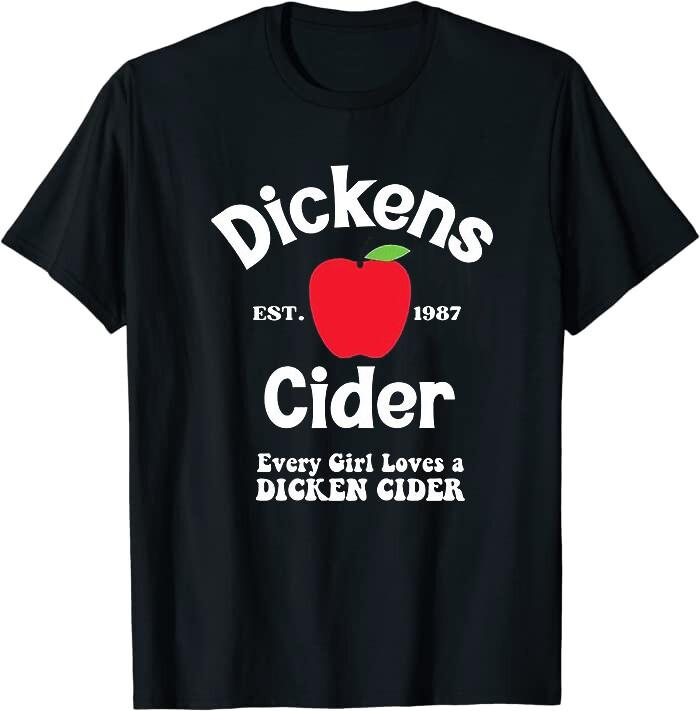 Hard Dickens Cider Every Girl Wants A Hard Dickens Cider T-Shirt