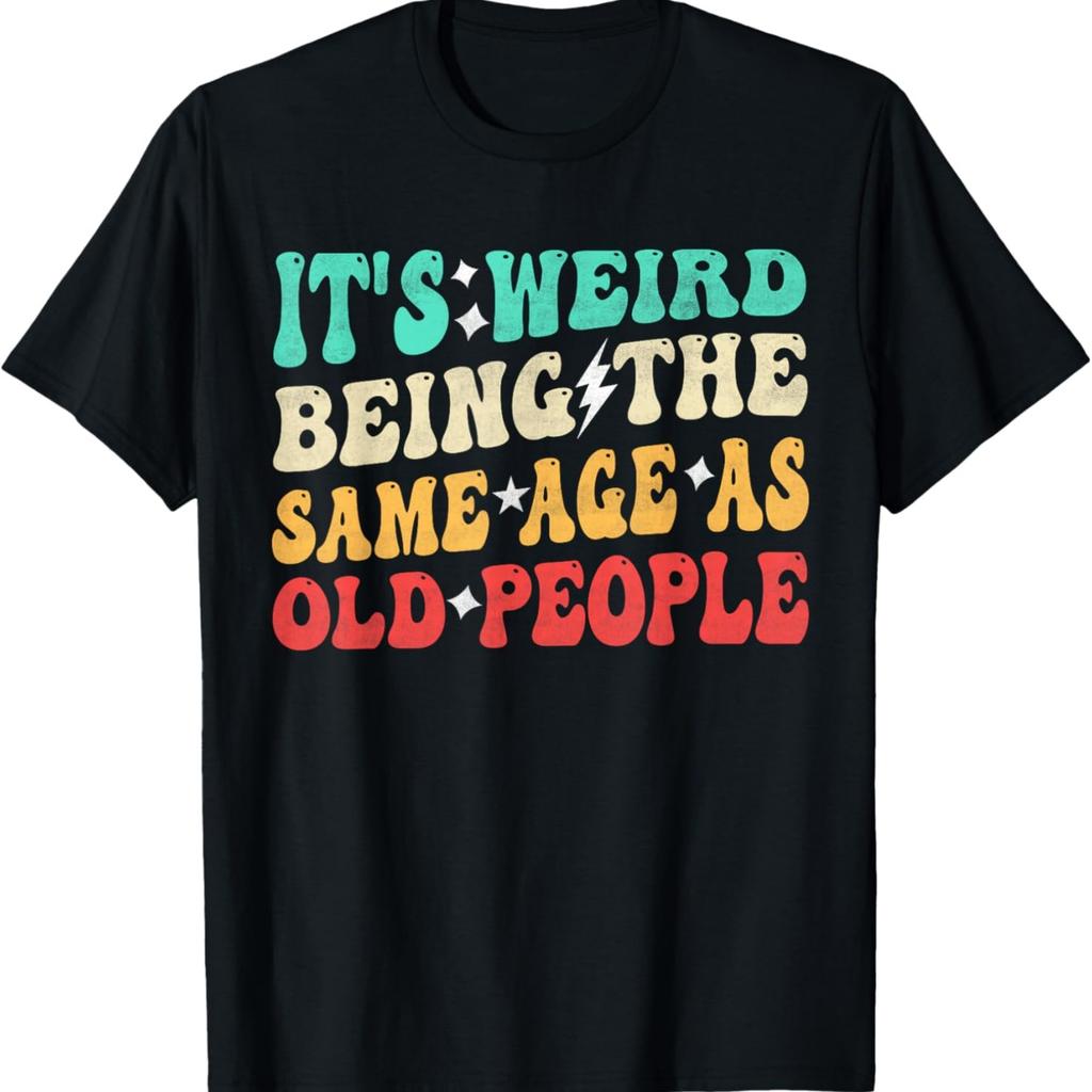 Странно быть одного возраста со стариками Ретро Саркастическая Футболка