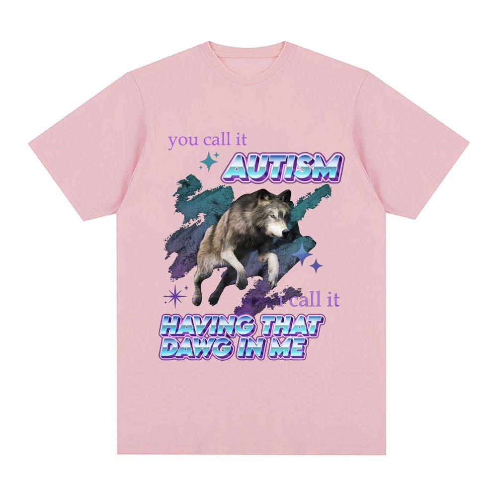 Вы называете это аутизмом, я называю это тем, что во мне есть тот пес Футболка Смешной мем с волком Футболки с коротким рукавом Мужские Женские Хлопковые футболки Топы