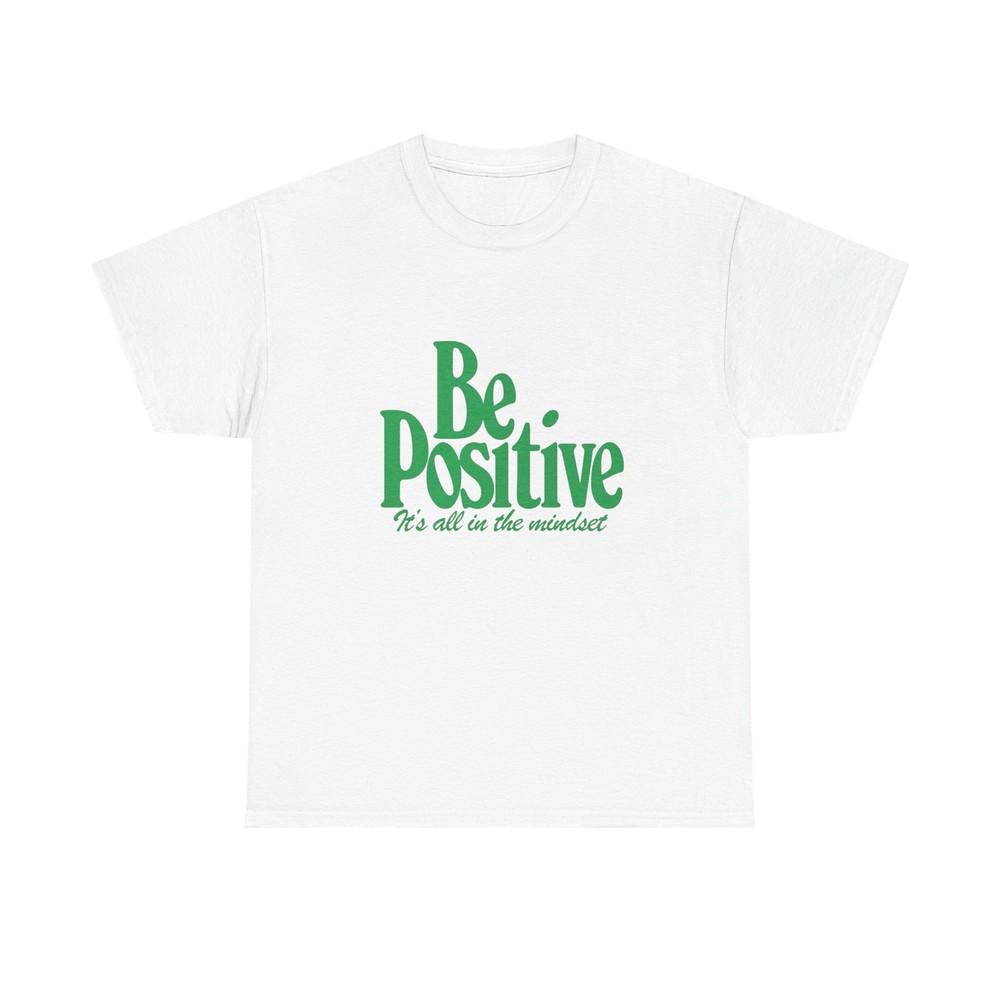 Be Positive It#039;s All In The Mindset Graphic T Shirt Unisex Heavy Cotton Tee Unisex T-Shirt