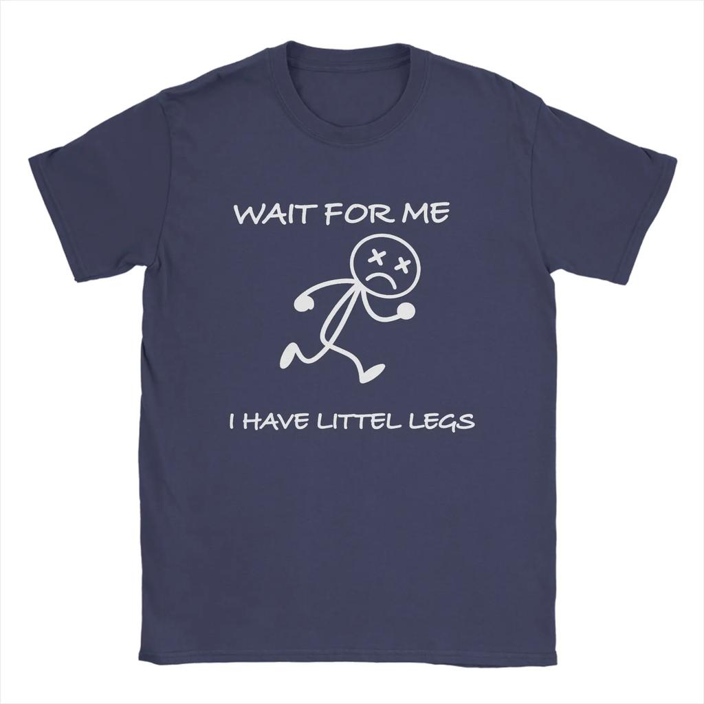 Harajuku TShirt Summer Wait for Me I Have Little Legs Meme Fashion T Shirts Cotton Tshirt for Unisex Women Plus Size Short Sleeve