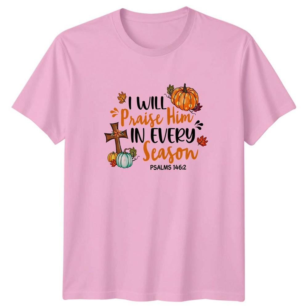 I Will Praise Him In Every Unisexs TShirt Fall Scripture Christian Thanksgiving