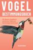 Книга Vogelbestimmungsbuch : Mit Diesem Vogelbuch Heimische Voegel Und Gartenvoegel Bestimmen