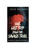 Книга One Last Trip Down The Savage Trail : 3