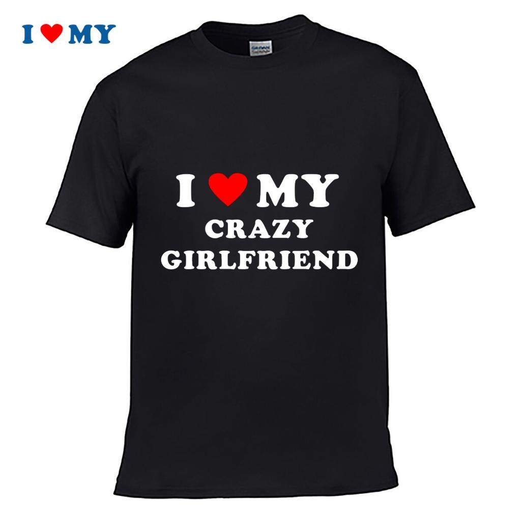 I Love My Crazy Girlfriend Tshirt Stylish Cotton Short Sleeve Tee For Unisex Casual Fit Perfect Gift For Valentines Day