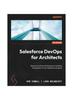 Книга Salesforce DevOps for Architects : Discover Tools and Techniques To Optimize the Delivery of Your Salesforce Projects