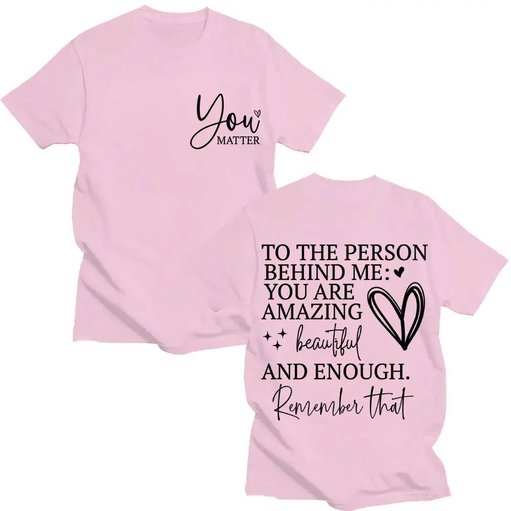 You Are Enough TShirt Dear Person Behind Me You Are Amazing Creative Funny Oversized Cotton Fashion TShirt for Unisex