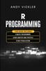 Книга R Programming : This Book Includes: R Basics for Beginners + R Data Analysis and Statistics + R Data Visualization : 4