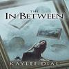 The In Between by Kaylee Dial Paperback Book 9781637284513
