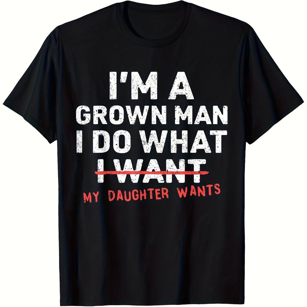 Im A Grown Unisex I Do What My Daughter Wants Graphic Tshirt Funny Dad Gift Distressed Font Unisex Black Cotton Tee