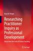 The Researching Practitioner Inquiry As Professional Development : Voices from the Field of Science Teaching Book