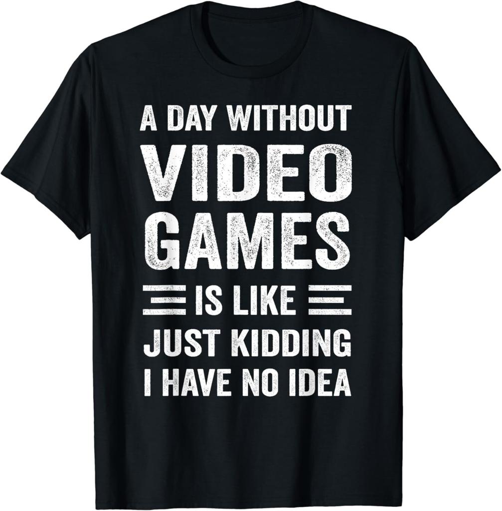 A Day Without Video Games Funny Video Gamer Tee Gift Unisex T-Shirt