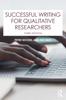 The Successful Writing for Qualitative Researchers Book