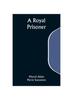 Книга A Royal Prisoner