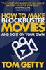 Книга How To Make Blockbuster Movies : - And Do It On Your Own