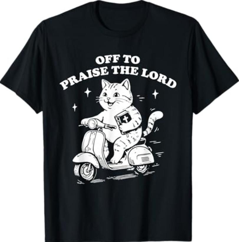 Off to Praise The Lord Funny Christian Cat Faith Humor T-Shirt