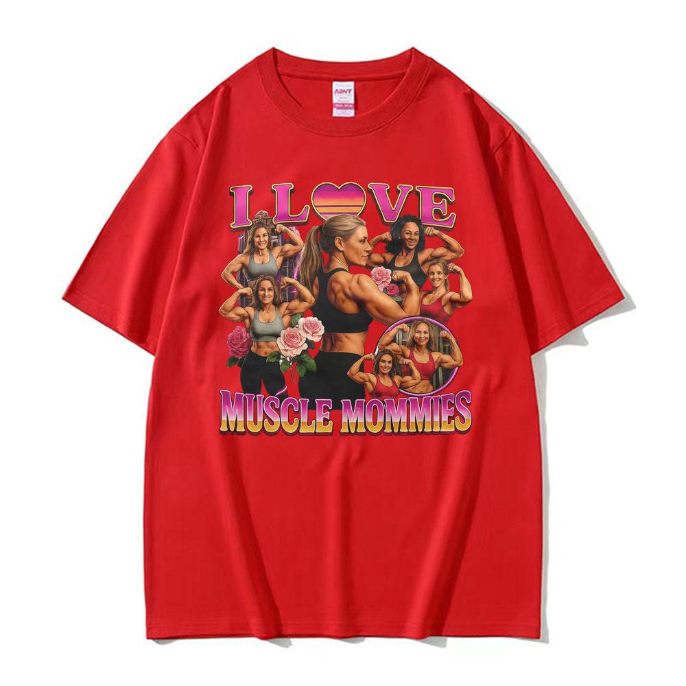 I Love Muscle Mommies Funny T-shirt Gym Fitness Mommy Lifter Meme T Shirts Unisex Women Fashion Vintage Cotton Short Sleeve T Shirt