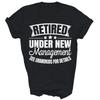 Retire Retired Under New Management See Grandkids Unisex Shirt Gift