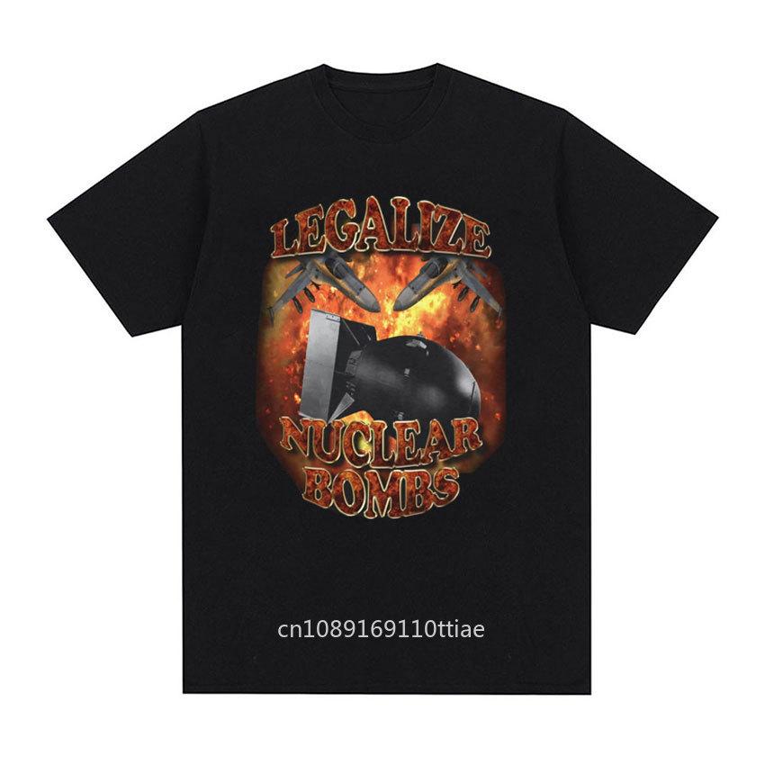 Funny Legalize Nuclear Bombs Meme Graphic T-shirt for Men Vintage High Quality T Shirt Male Gothic Casual Oversized T-shirts Y2k