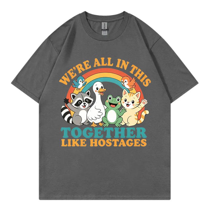 Were All In This Together Like Hostages Funny Tshirt Unisex Unisex Clothing Fashion Cartoon Tshirts Harajuku Y2k Style T Shirt