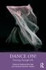 The Dance On! : Dancing Through Life Book