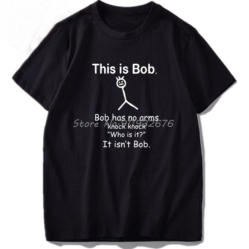 This Is Bob T Shirt Has No Arm Joke Phrase Summer Top Quality Men Cotton Tshirt Streetwear Harajuku