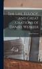 Книга The Life, Eulogy, and Great Orations of Daniel Webster