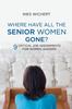 Книга Where Have All the Senior Women Gone? : 9 Critical Job Assignments for Women Leaders